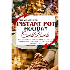 (영문도서) The Complete Instant Pot Holiday Cookbook: Quick and Easy Gluten Free Recipes for Thanksgivin... Paperback, Independently Published, English, 9798871740316