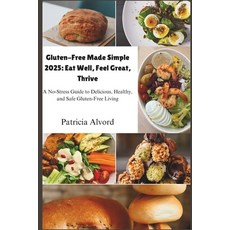 (영문도서) Gluten-Free Made Simple 2025: Eat Well Feel Great Thrive: A No-Stress Guide t... Paperback, Independently Published, English, 9798310946347