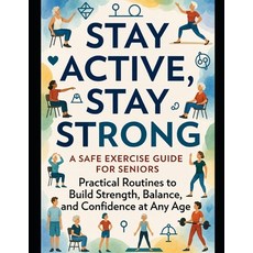 (영문도서)Stay Active Stay Strong: A Safe Exercise Guide for Seniors: Practical Routines... Paperback, Independently Published, English, 9798184333021 Independently Published, English, 9798184333021