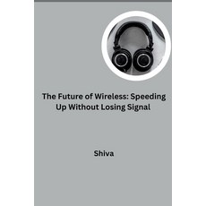 (영문도서) The Future of Wireless: Speeding Up Without Losing Signal Paperback, Tredition Gmbh, English, 9783384277824