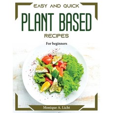 (영문도서) Easy and quick plant based recipes: For beginners Paperback, Monique A. Licht, English, 9781804374603
