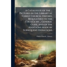 (영문도서)A Catalogue of the ... Pictures in the Library at Christ Church Oxford Bequeat... Paperback, Hutson Street Press, English, 9781023845199