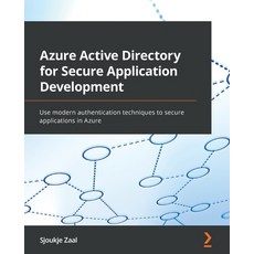 (영문도서) Azure Active Directory for Secure Application Development: Use modern authentication techniqu... Paperback, Packt Publishing, English, 9781838646509