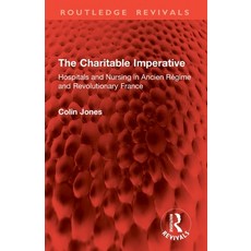 (英文書)The Charitable Imperative： Hospitals and Nursing in Ancien Régime and Revolution... 平裝版, Routledge, 英文