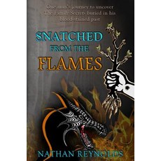 (영문도서) Snatched from the flames: One man's journey to uncover The Family Secrets buried in his blood... Paperback, Snatched from the Flames Pu..., English, 9781732607804