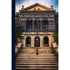 (영문도서)An Abridgment Of The Laws Of Pennsylvania: Being A Complete Digest Of All Such A... Paperback, Nabu Press, English, 9781247349916