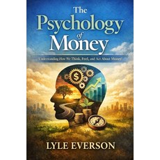 (영문도서)The Psychology of Money: Understanding How We Think Feel and Act About Money Paperback, Independently Published, English, 9798242570672