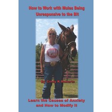 (영문도서)How to Work with Mules Being Unresponsive To the Bit: Learn the Causes of Anxiet... Paperback, Independently Published, English, 9798195386856