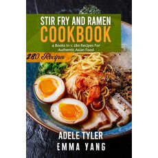 (영문도서) Stir Fry And Ramen Cookbook: 4 Books In 1: 280 Recipes For Authentic Asian Food Paperback, Independently Published, English, 9798541561265