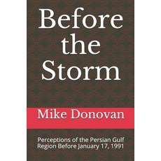 Before the Storm: Perceptions of the Persian Gulf Region Before January 17 1991 Paperback, Independently Published, English, 9798590223565