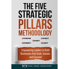 (영문도서) The Five Strategic Pillars Methodology: Empowering Leaders to Build Businesses... Paperback, Independently Published, English, 9798346052234