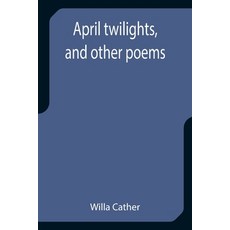 (영문도서) April twilights and other poems Paperback, Alpha Edition, English, 9789355399762