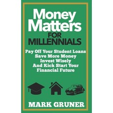 Money Matters for Millennials: Pay off your Student Loans Save more Money Invest Wisely and Kick-S... Paperback, Independently Published