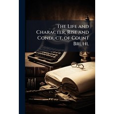 (영문도서)The Life and Character Rise and Conduct of Count Bruhl: Prime Minister to the... Paperback, Nabu Press, English, 9781176782143