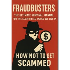 (영문도서)Fraudbusters: How Not to Get Scammed: The Ultimate Survival Manual for the Scam-... Paperback, Independently Published, English, 9798276986692