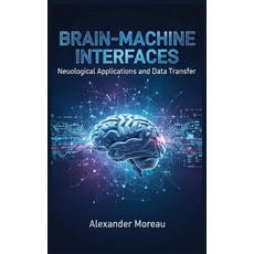 (영문도서)Brain-Machine Interfaces: Neurological Applications and Data Transfer Paperback, Independently Published, English, 9798274881869