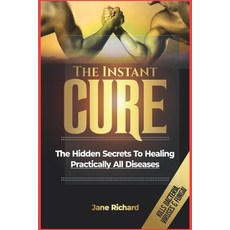 (영문도서)The Instant Cure: The Hidden Secrets To Healing Practically All Diseases Paperback, Independently Published, English, 9798387959240