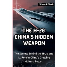 (영문도서)The H-20: China's Hidden Weapon: The Secrets Behind the H-20 and Its Role in Chi... Paperback, Independently Published, English, 9798275695892