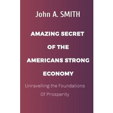 (영문도서) American's Strong Economy: Unravelling the Foundations Of Prosperity Paperback, Independently Published, English, 9798395402943