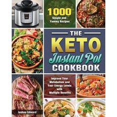 The Keto Instant Pot Cookbook: 1000 Simple and Yummy Recipes to Improve Your Metabolism and Your Ene... Paperback, Joshua Edward, English, 9781649848062