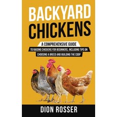 Backyard Chickens: A Comprehensive Guide to Raising Chickens for Beginners Including Tips on Choosi... Hardcover, Franelty Publications