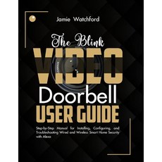 (영문도서)The Blink Video Doorbell User Guide: Step-by-Step Manual for Installing Configu... Paperback, Independently Published, English, 9798291616420