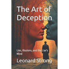 (영문도서)The Art of Deception: Lies Illusions and the Liar's Mind Paperback, Independently Published, English, 9798241761040