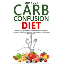 End Your Carb Confusion Diet: Restore your Health with Carb Diet Approach Increase Potassium Magne... Paperback, Independently Published, English, 9798734074275