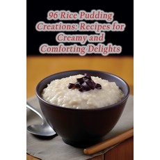 (영문도서) 96 Rice Pudding Creations: Recipes for Creamy and Comforting Delights Paperback, Independently Published, English, 9798868128745