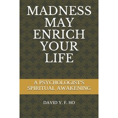 Madness May Enrich Your Life: A Psychologist's Spiritual Awakening Paperback, Independently Published