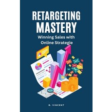 (영문도서) Retargeting Mastery: Winning Sales with Online Strategies Paperback, Rwg Publishing, English, 9781648304996