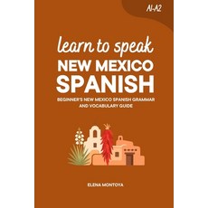 (영문도서)Learn to Speak New Mexico Spanish: Beginner's New Mexico Spanish Grammar and Voc... Paperback, Montoya, Elena, Independently Published, 9798184937137