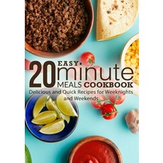 (영문도서) Easy 20 Minute Meals Cookbook: Delicious and Quick Recipes for Weeknights and Weekends Paperback, Independently Published, English, 9798352070420