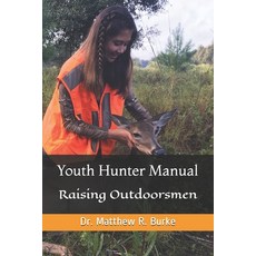 Youth Hunter Manual: Raising Outdoorsmen Paperback, Independently Published