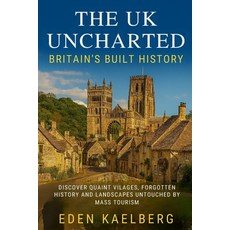 (英文圖書)The UK Uncharted: Britain's Built History: Discover Quaint Villages Forgotten H... 平裝版, Independently Published, 英文