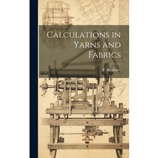 (영문도서) Calculations in Yarns and Fabrics Hardcover, Legare Street Press, English, 9781019936610