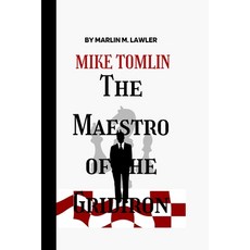 (영문도서) Mike Tomlin: The Maestro of The Gridiron Paperback, Independently Published, English, 9798874166458
