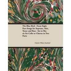 The Blue Bird - From Eight Part-Songs for Soprano Alto Tenor and Bass - Set to Music for Cello or ... Paperback, Classic Music Collection, English, 9781528707213