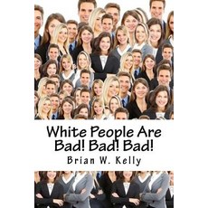 (영문도서) White People Are Bad! Bad! Bad!: Whoever thought a slogan in 2018 would... Paperback, Lets Go Publish!, English, 9781947402560