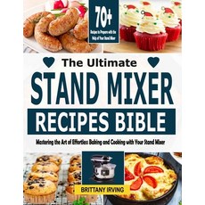 (영문도서) The Ultimate Stand Mixer Recipes Bible: Mastering the Art of Effortless Baking and Cooking wi... Paperback, Independently Published, English, 9798867001476