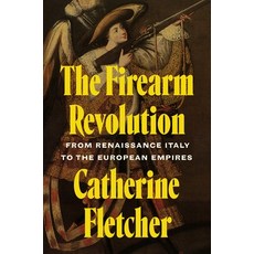 (영문도서)The Firearm Revolution: From Renaissance Italy to the European Empires Hardcover, Princeton University Press, English, 9780691272672