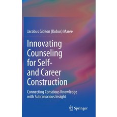 Innovating Counseling for Self- And Career Construction: Connecting Conscious Knowledge with Subcons... Hardcover, Springer