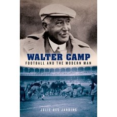 (영문도서) Walter Camp: Football and the Modern Man Hardcover, Oxford University Press, English, 9780199925629
