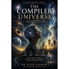 (영문도서)The Compiler Universe: A Framework of Time Expansion and How Reality Becomes Fact Paperback