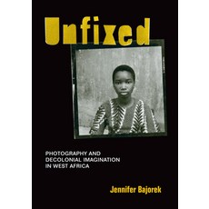 (영문도서)Unfixed: Photography and Decolonial Imagination in West Africa Paperback, Duke University Press, English, 9781478003922