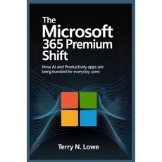(영문도서)The Microsoft 365 Premium Shift: How AI and Productivity Apps Are Being Bundled... Paperback, Independently Published, English, 9798268178180