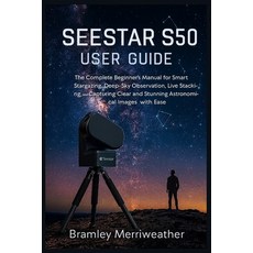 (영문도서)Seestar S50 User Guide: The Complete Beginner's Manual for Smart Stargazing Dee... Paperback, Independently Published, English, 9798277765869