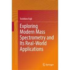 (영문도서) Exploring Modern Mass Spectrometry and Its Real-World Applications Hardcover, Springer, English, 9789819611607