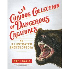 A Curious Collection of Dangerous Creatures: An Illustrated Encyclopedia Hardcover, Experiment, English, 9781615198245