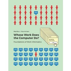 (영문도서)Whose Work Does the Computer Do?: Foundations of Work Informatics Paperback, Bod - Books on Demand, English, 9789528094890